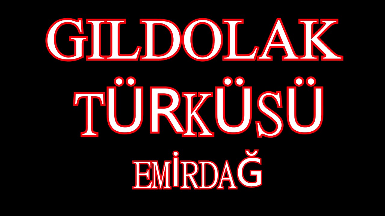 GILDOLAK TÜRKÜSÜ EMİRDAĞ