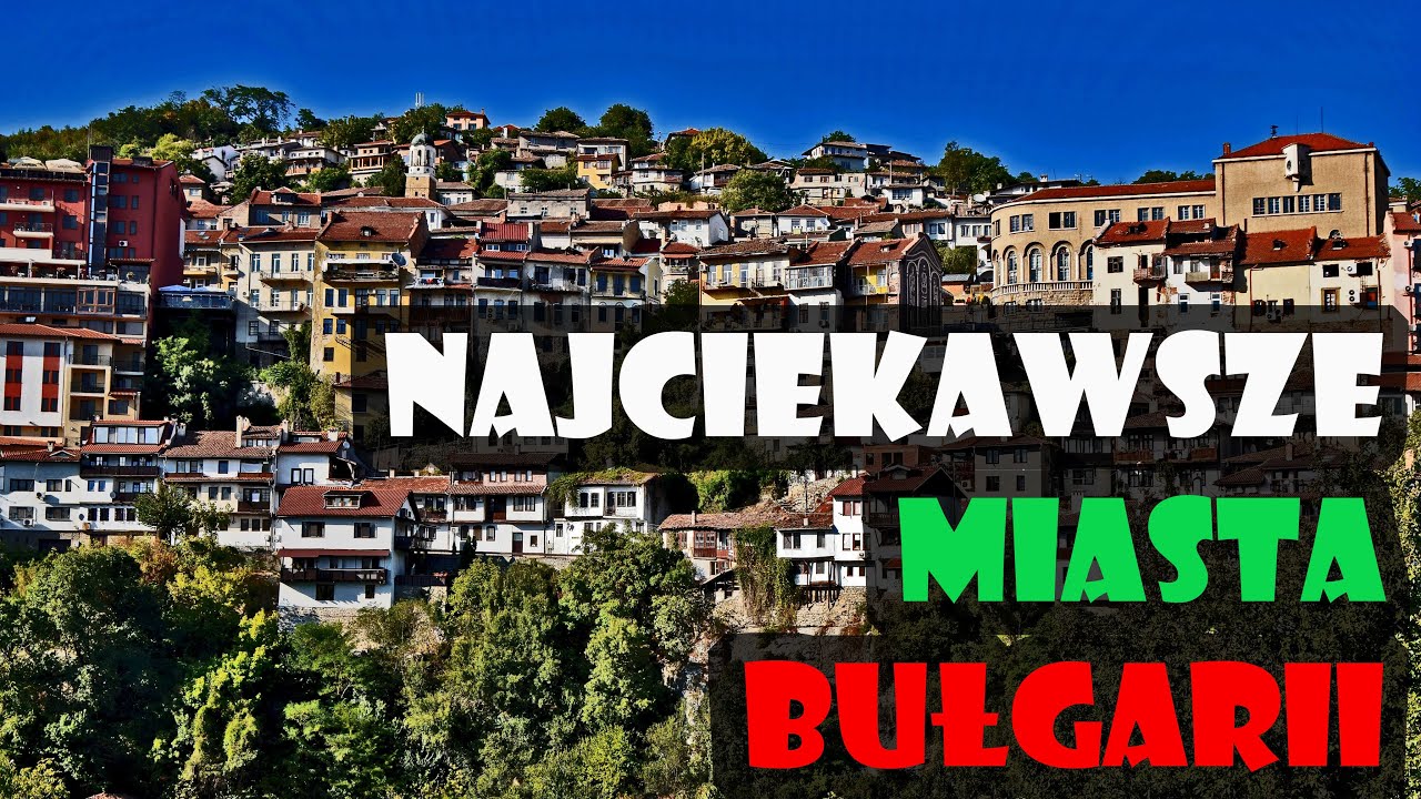 Płowdiw i Wielkie Tyrnowo - najpiękniejsze miasta w Bułgarii