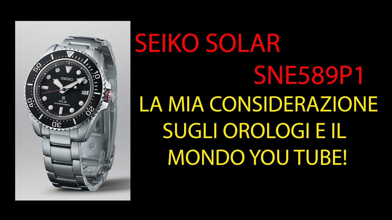 Seiko Solar SNE589P1 La mia considerazione sugli orologi e il mondo you tube!