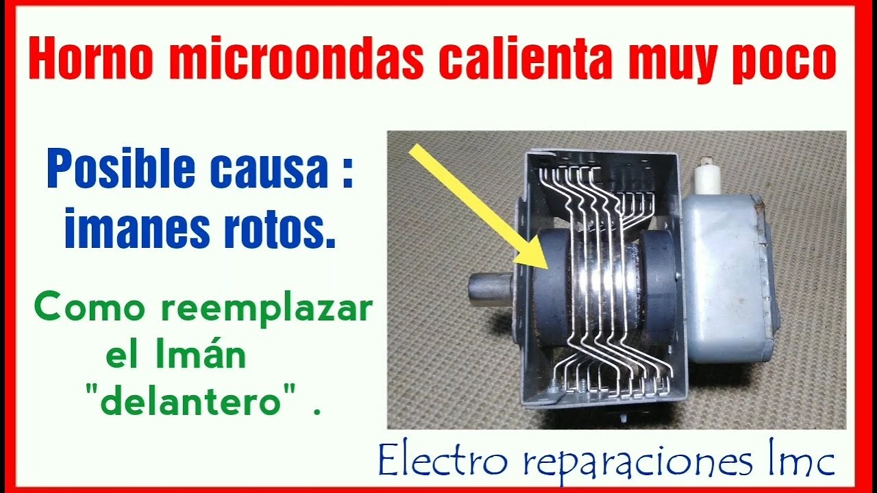 Microondas no calienta suficiente. Posible causa: imán roto. Reemplazar imán 