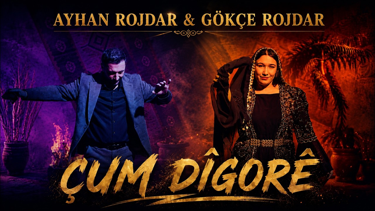 AYHAN ROJDAR & GÖKÇE ROJDAR - ÇUM DÎGORÊ