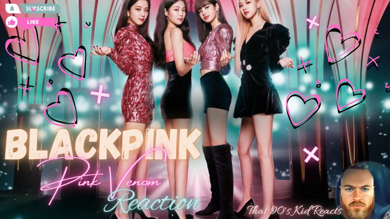 [That 90s Kid Reacts] BlackPink - Pink Venom