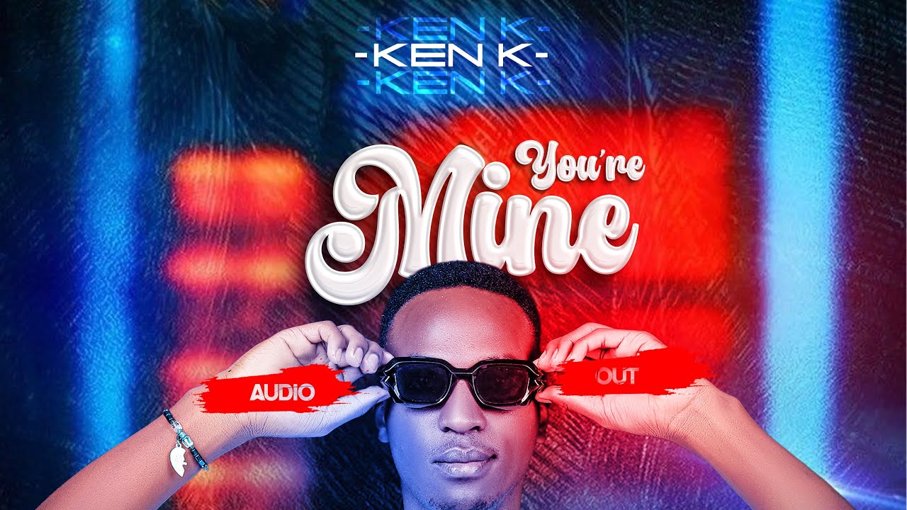 YOU’RE MINE—KEN K (LYRICS VIDEO)