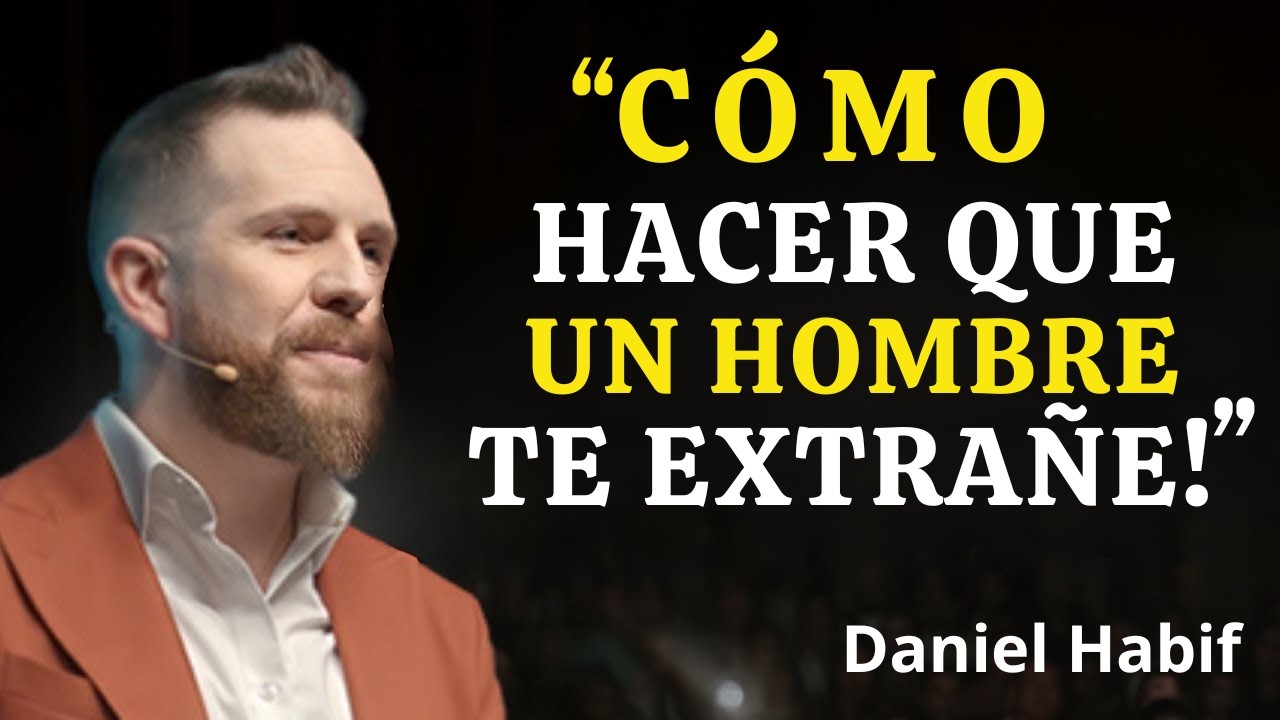 CÓMO HACER QUE UN HOMBRE TE EXTRAÑE | Daniel Habif