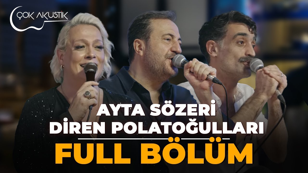 FULL BÖLÜM - AYTA SÖZERİ & DİREN POLATOĞULLARI | Çok Akustik