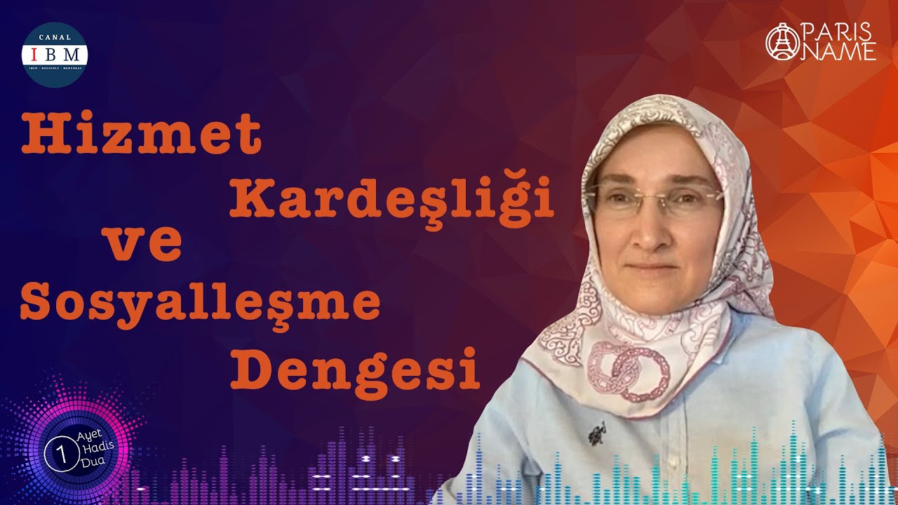 Hizmet Kardeşliği ve Sosyalleşme Dengesi | Emine Eroğlu | Paris Name