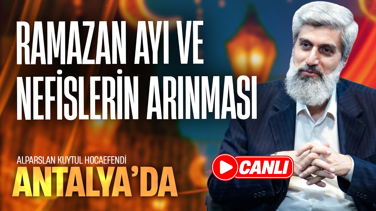 Antalya Konferansı | Ramazan Ayı ve Nefislerin Arınması | Alparslan Kuytul Hocaefendi
