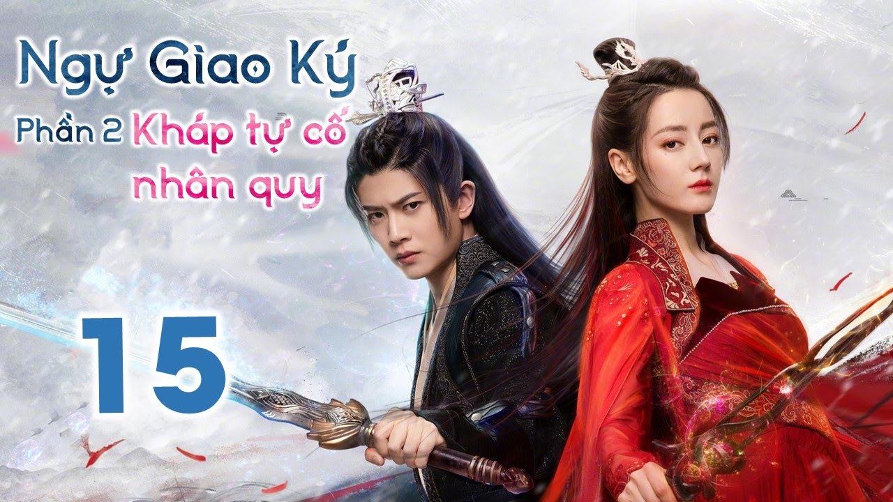 NGỰ GIAO KÝ: KHÁP TỰ CỐ NHÂN QUY - Tập 15 | Phim Tiên Hiệp Cổ Trang Siêu Đỉnh 2022