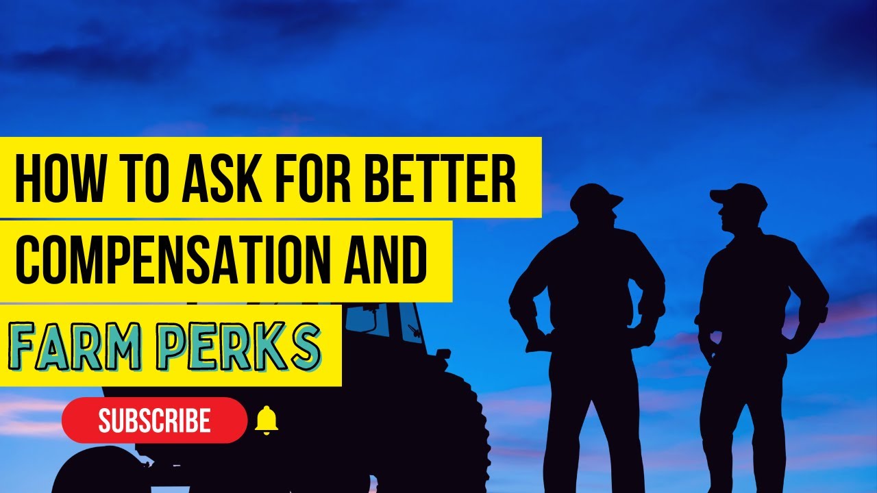 How to Ask for Better Compensation and Farm Perks