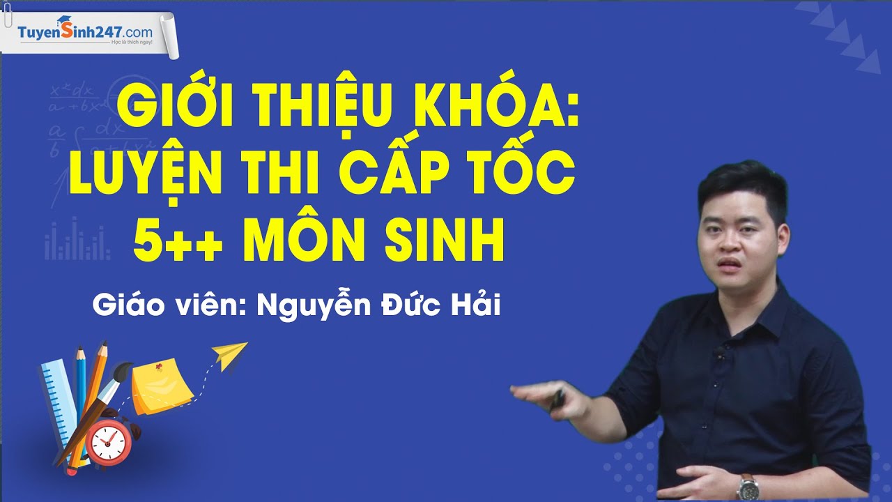 Giới thiệu khóa: Luyện thi cấp tốc 5++ môn Sinh – Thầy Nguyễn Đức Hải