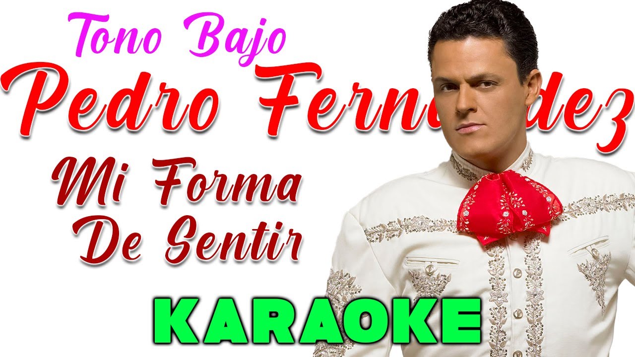 Pedro Fernández - Mi Forma De Sentir - KARAOKE TONO BAJO