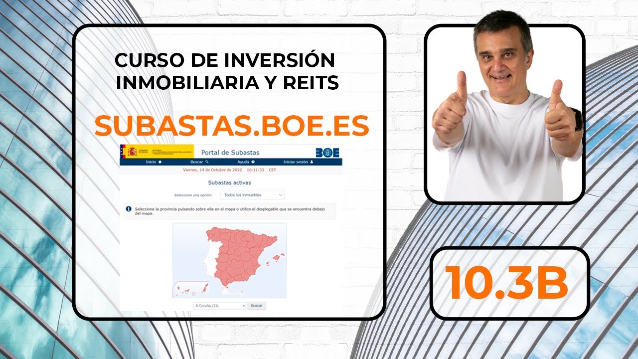 10.3B  SUBASTAS INMOBILIARIAS UTILIZANDO SUBASTAS.BOE.ES. CURSO DE INVERSION INMOBILIARIA