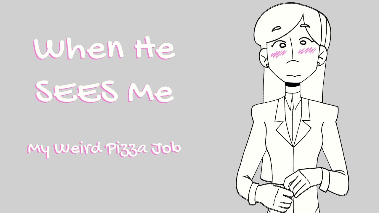 When He Sees Me - My Weird Pizza Job Animatic