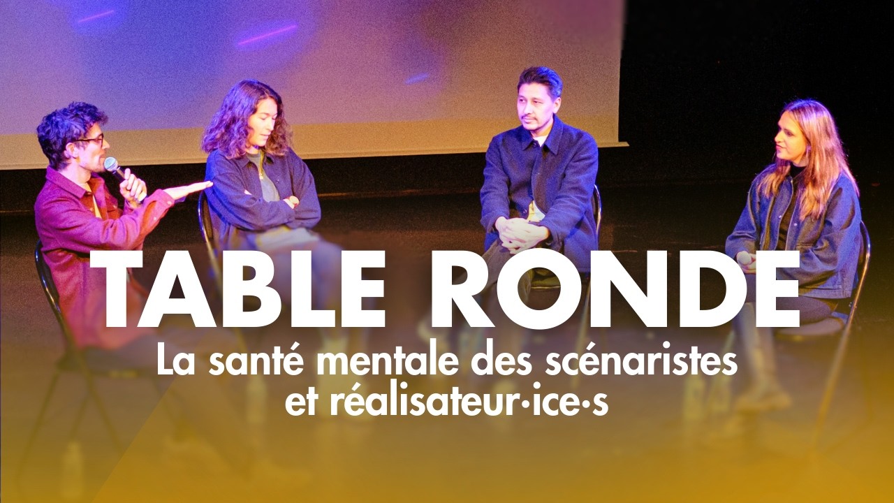 La santé mentale des scénaristes et réalisateur.ice.s - Table Ronde #1 - Issy sur Court