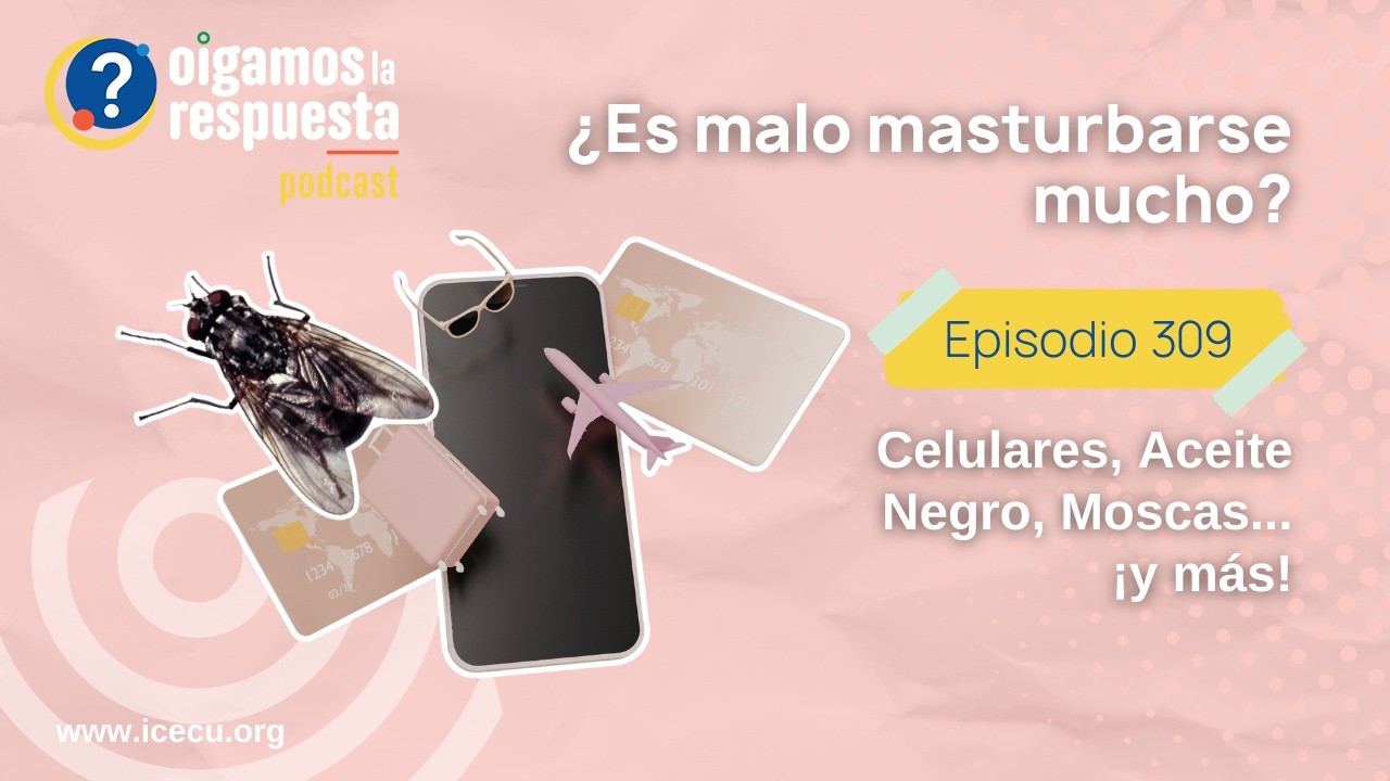 Ep 309: ¿Es malo masturbarse mucho? Celulares, Aceite Negro, Moscas, ADN y más en OLR