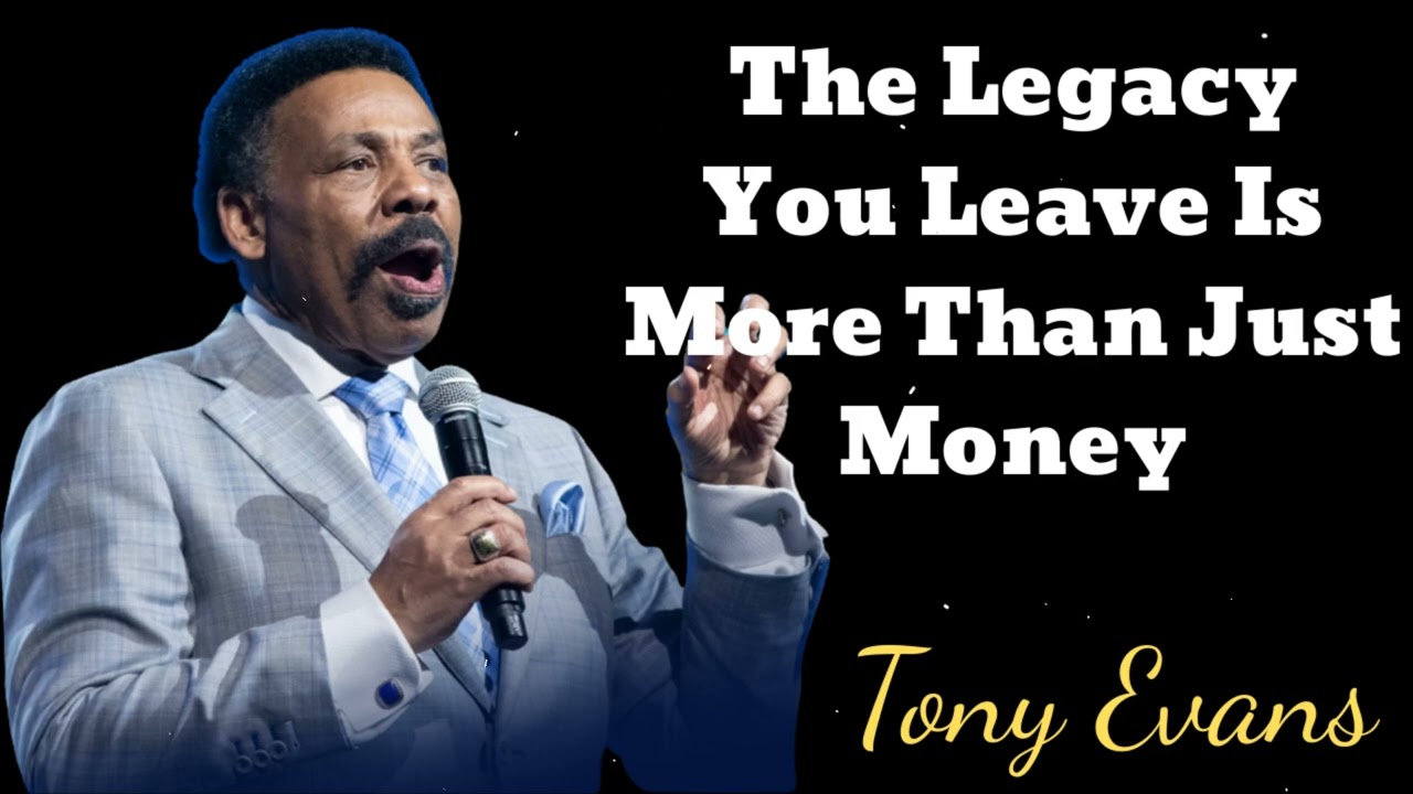 The Legacy You Leave Is More Than Just Money- Tony Evans Message