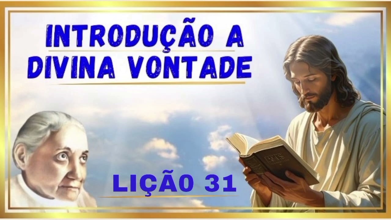 INTRODUÇÃO A DIVINA VONTADE. LIÇÃO 31.