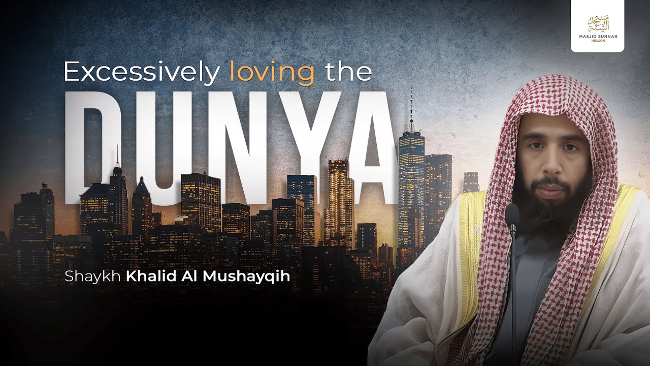 Excessively Loving the Dunya - Shaykh Khalid Al Mushayqih || MSNQ&A
