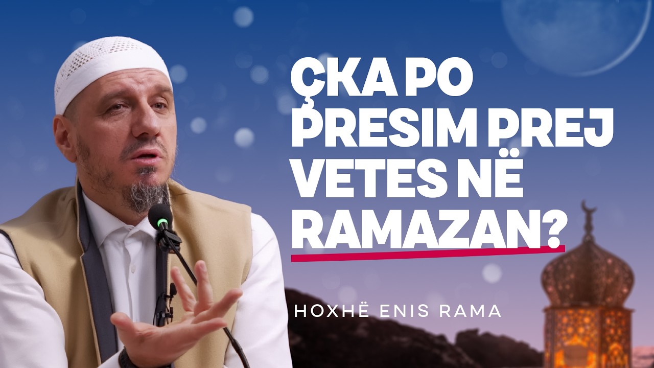 Çka po pret prej Ramazanit 2026? — Hoxhë Enis Rama