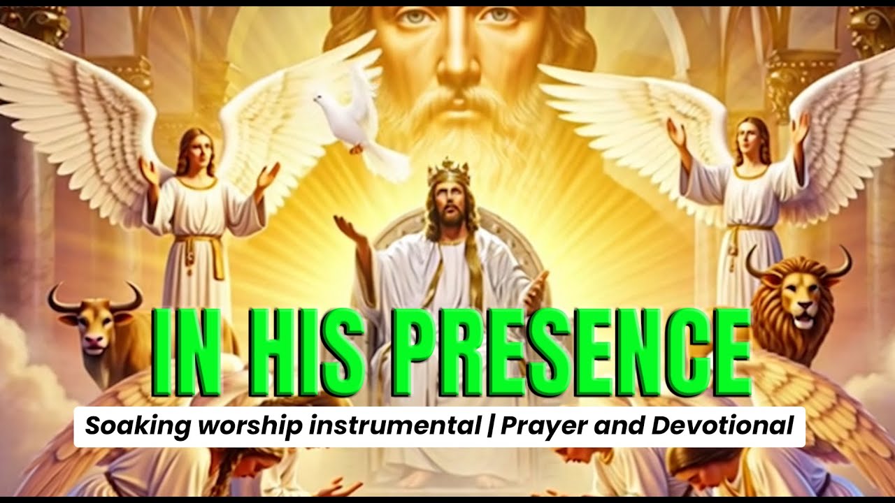 IN HIS PRESENCE   -  Soaking worship instrumental  Prayer and Devotional