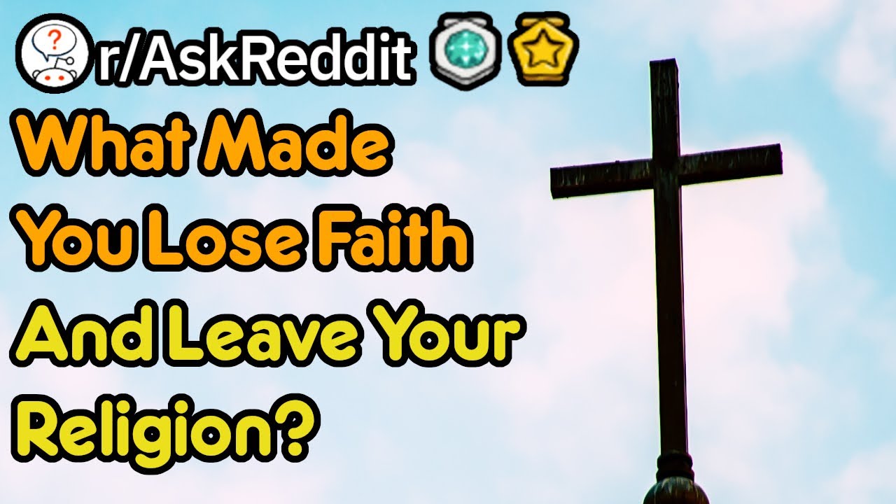 Christians Turned Atheists, What Made You Lose Your Faith? (r/AskReddit)