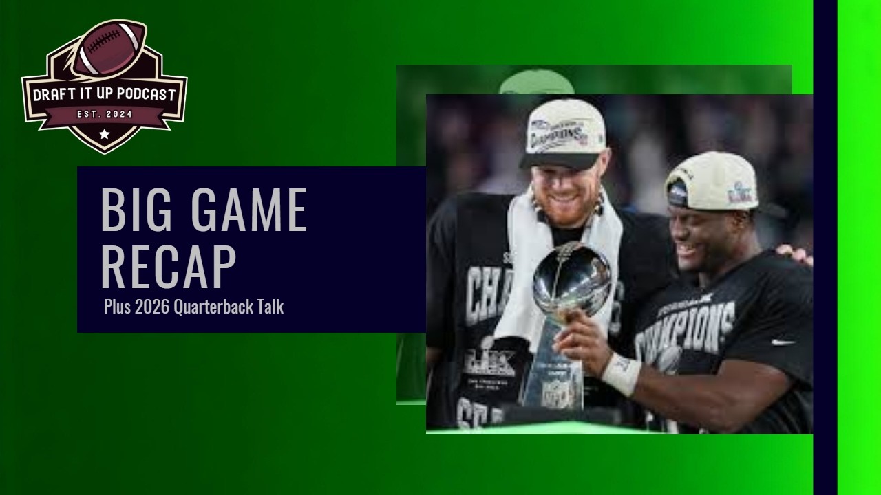 Draft It Up Podcast Ep. 139: Big Game Recap + 2026 Starting QBs