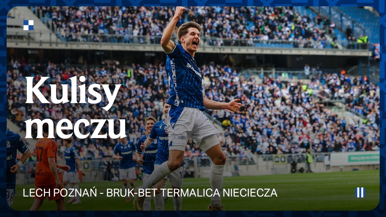KULISY | LIDER JEST NASZ! Kulisy meczu Lech Poznań - Bruk-Bet Termalica Nieciecza 4:1