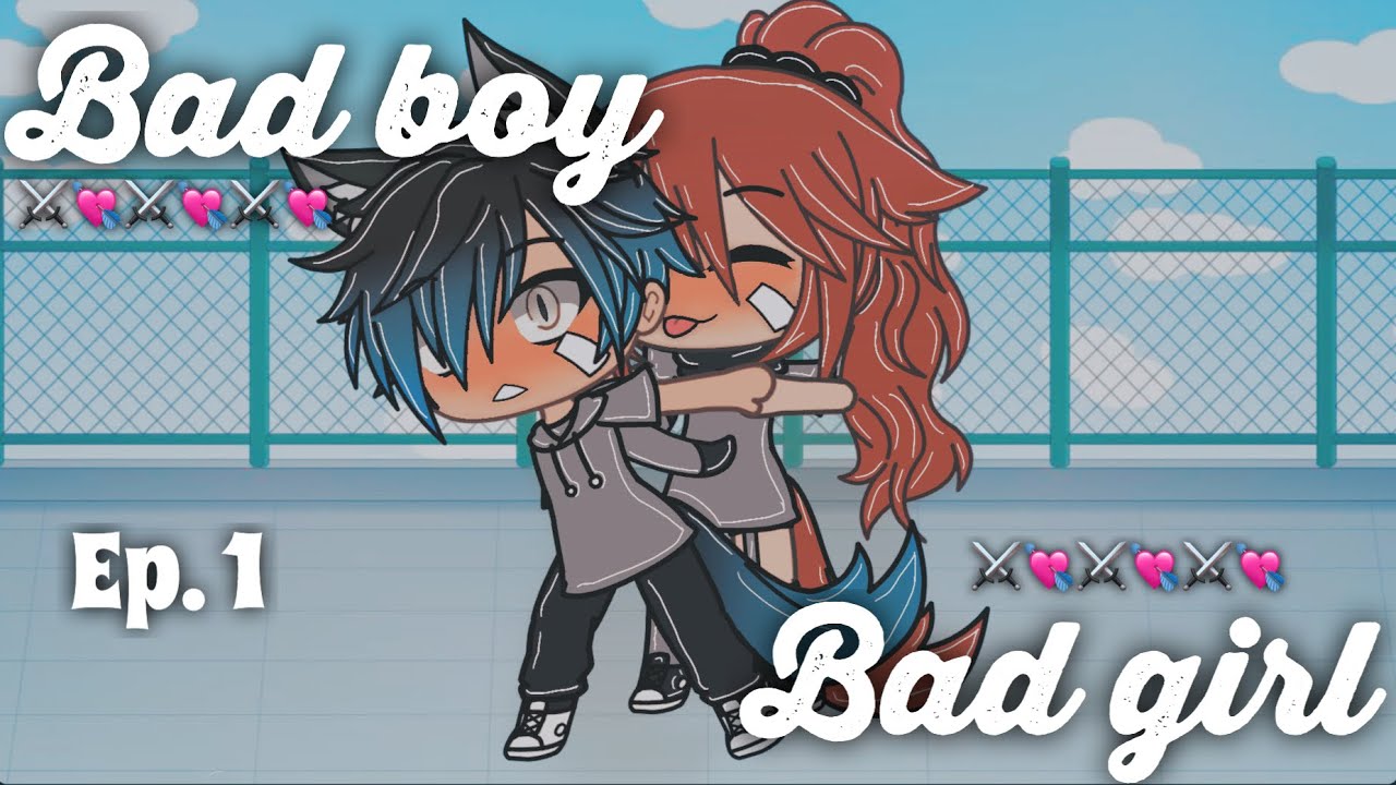 BadBoy & BadGirl⚔️💘[EP.1]||ORIGINAL(?)||by gacha_channel