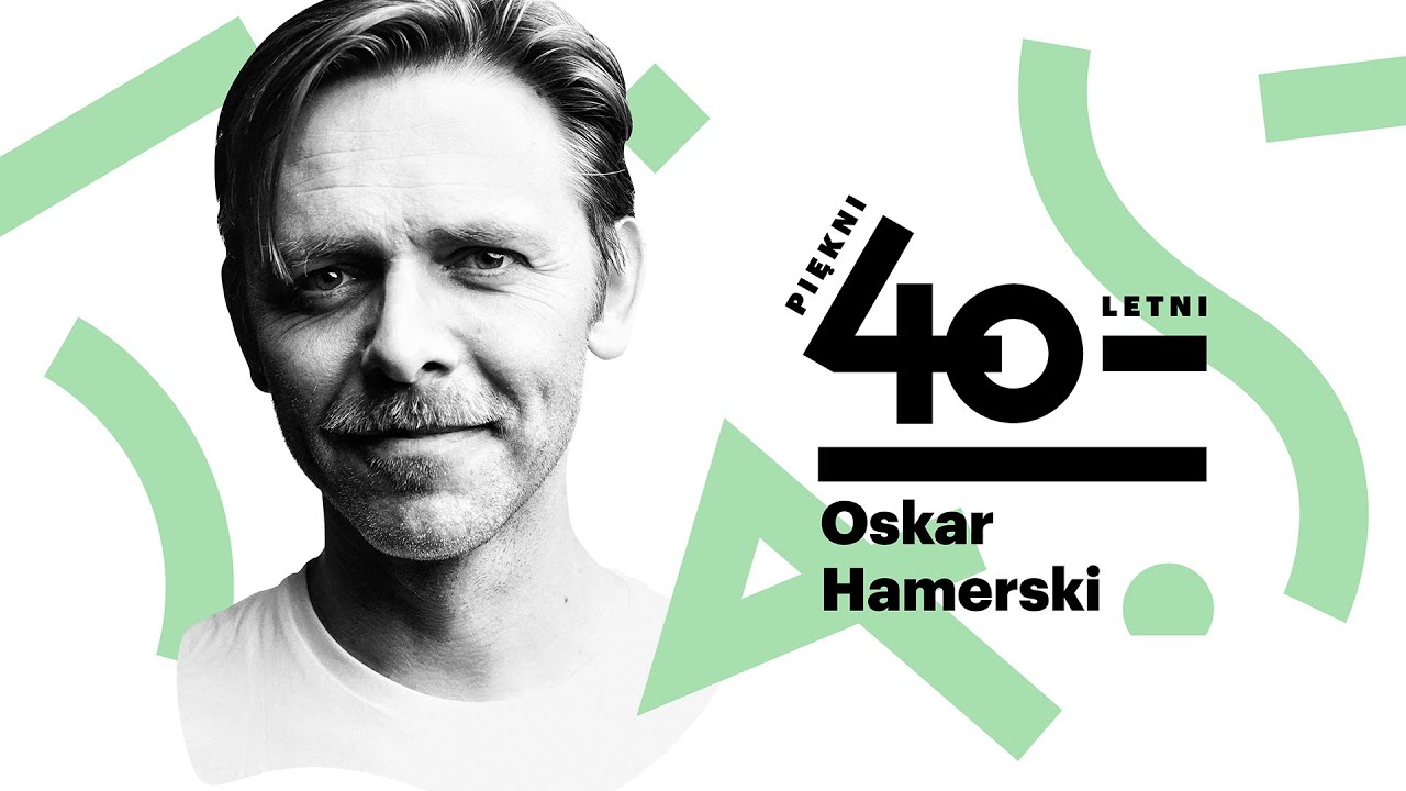 Piękni czterdziestoletni | Oskar Hamerski | :+