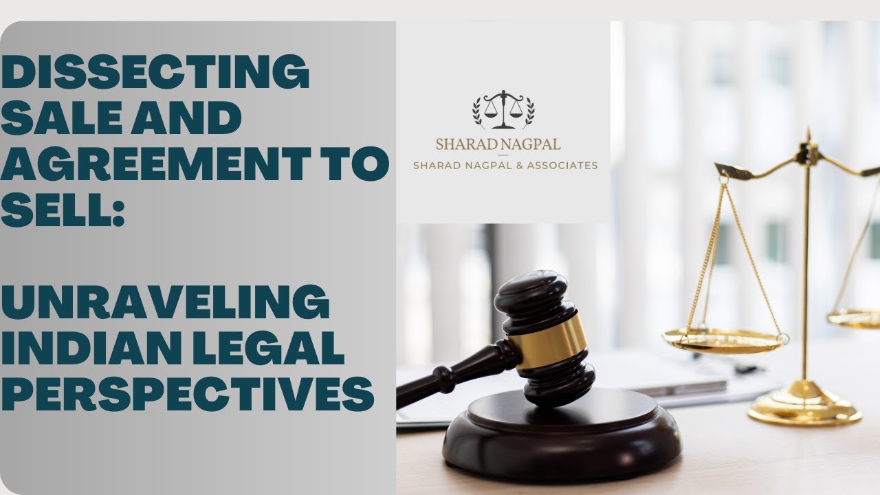 Dissecting Sale and Agreement to sell: Unraveling Indian Legal Perspectives
