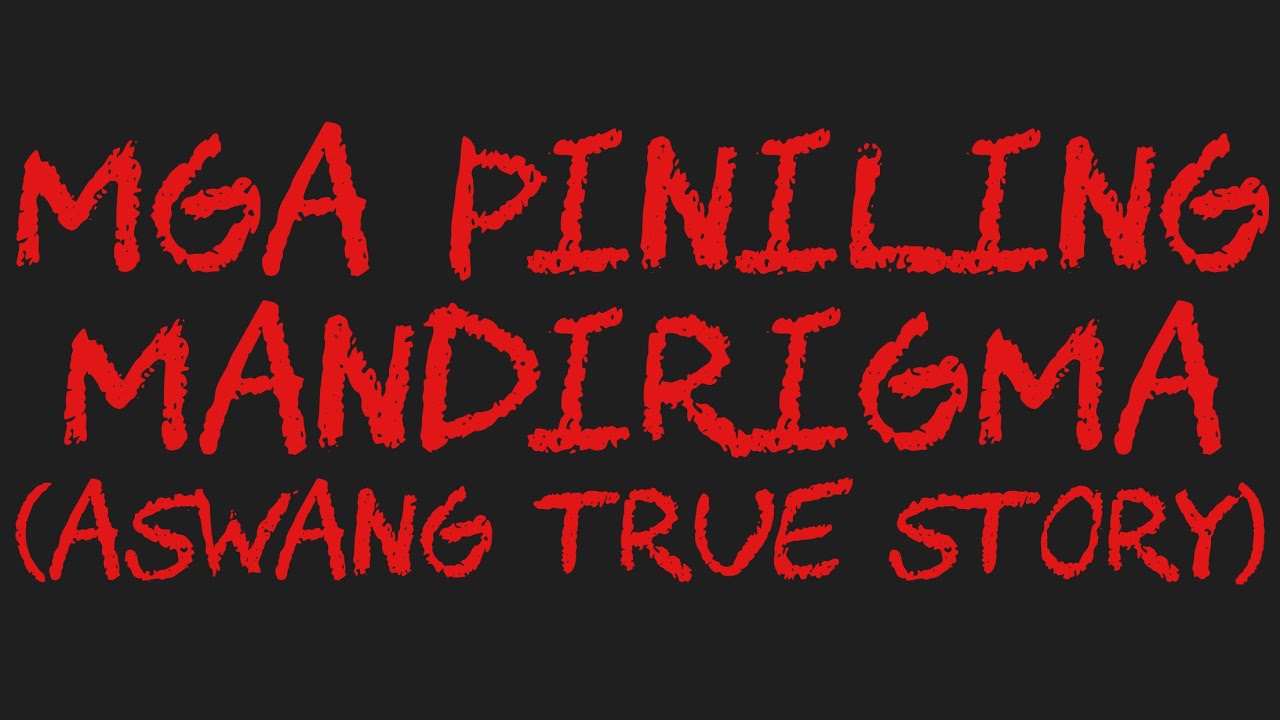 MGA PINILING MANDIRIGMA (Aswang True Story)