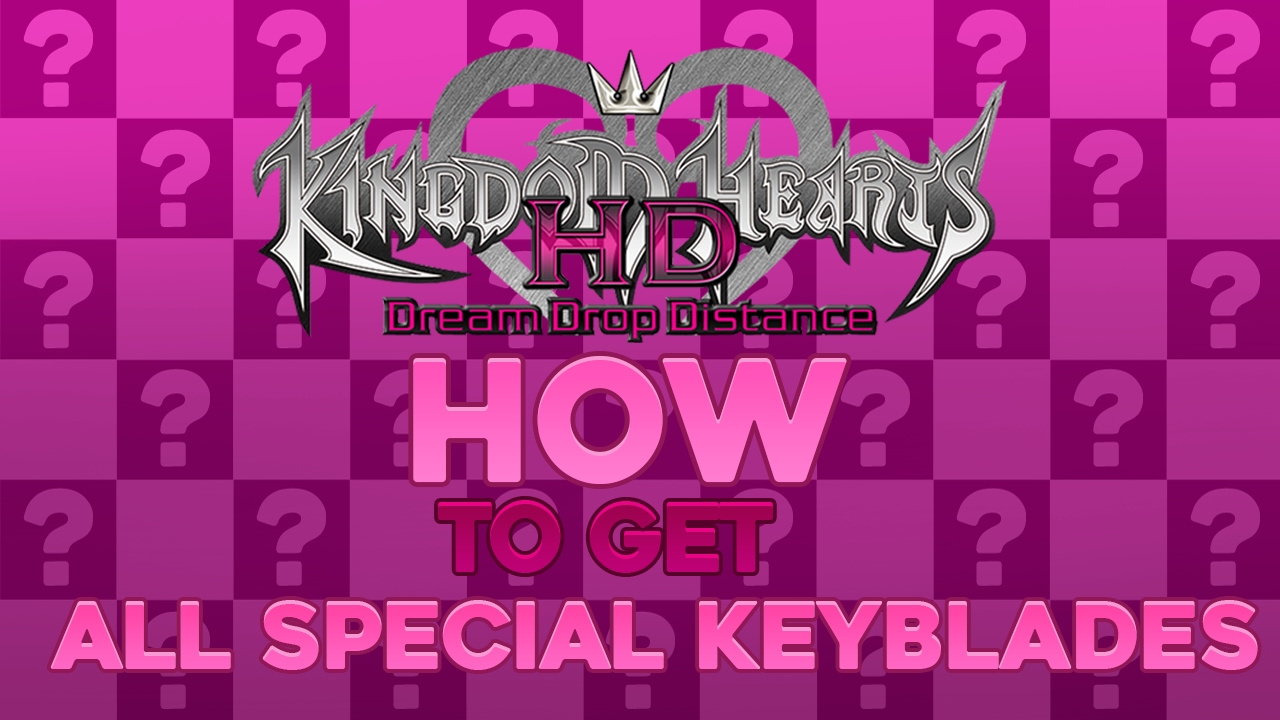 Kingdom Hearts Dream Drop Distance HD — Руководство по получению ВСЕХ специальных ключей-клинков!
