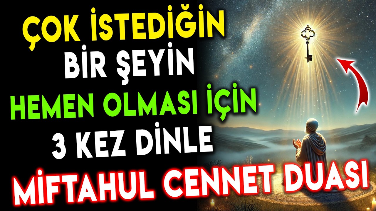 &Ccedil;ok İstediğin Şeyin Hemen Olması İ&ccedil;in 3x Miftahul Cennet Duası 3 Kez Dinle