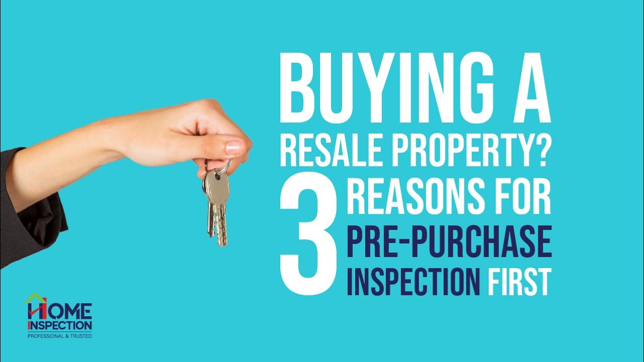 Buying a Resale Property? 3 Reasons for Pre-Purchase Inspection First