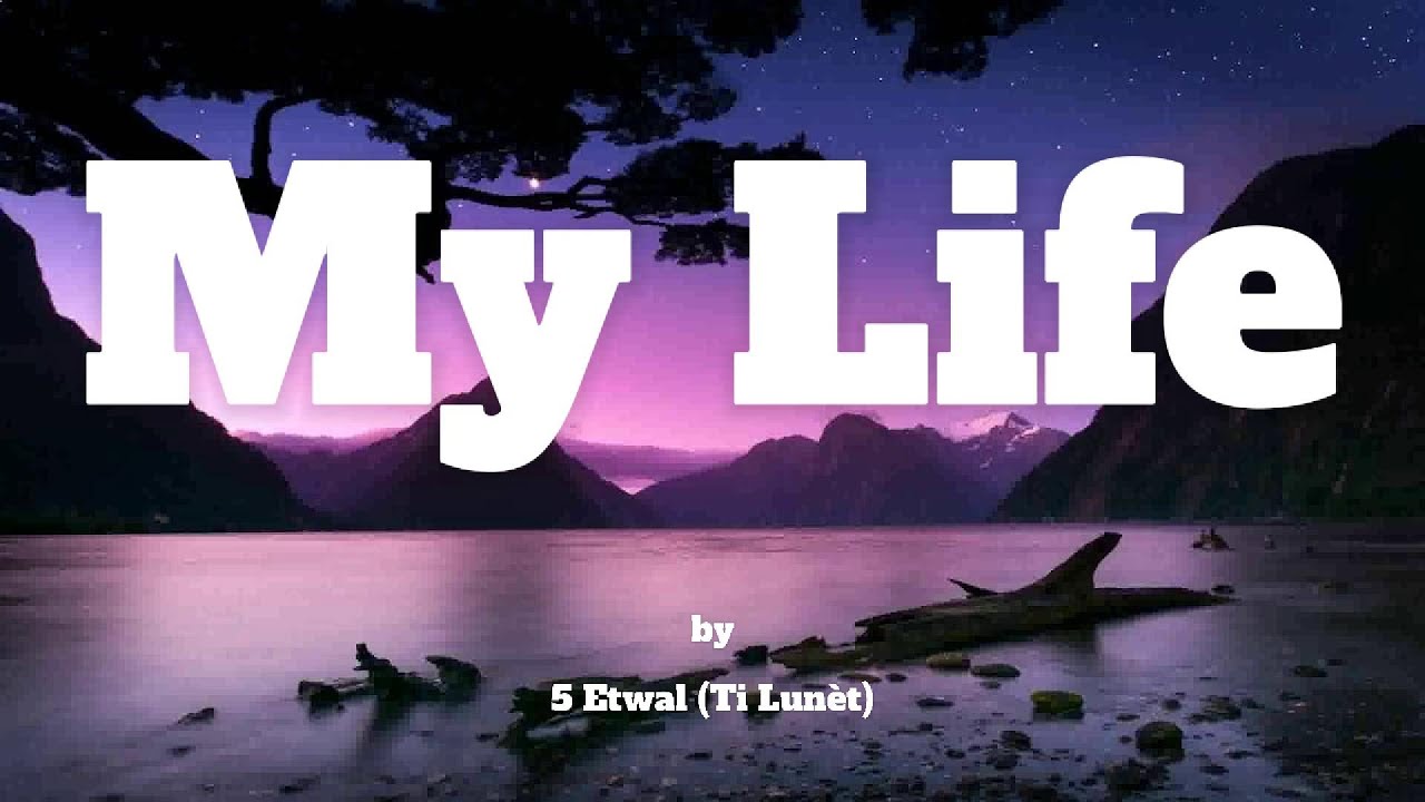 5 Etwal (Ti Lunèt) - My life (Konpa Lyrics)
