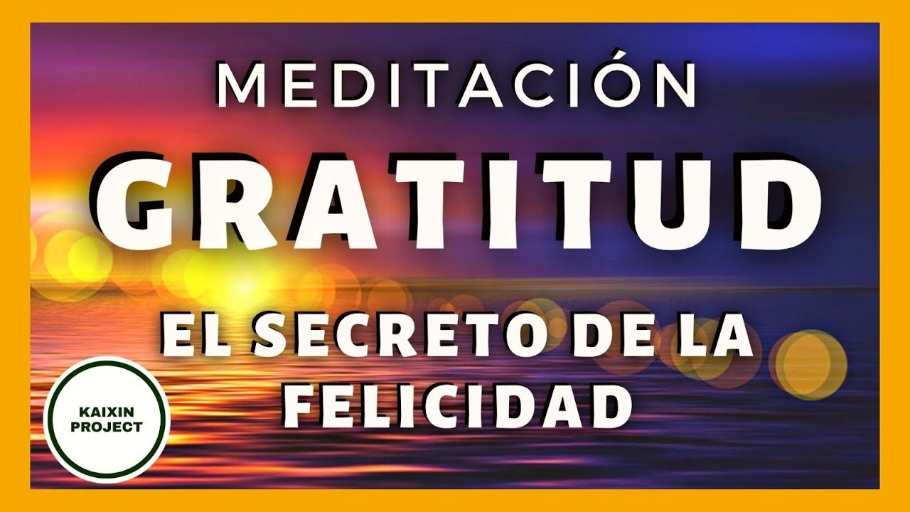 Meditaci&oacute;n Guiada Gratitud, Conectar con la Felicidad y Salir del  pensamiento Negativo. Paz Mental.