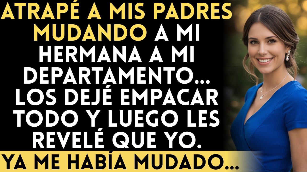 Atrapé a mis padres mudando a mi hermana a mi departamento… los dejé empacar y luego les revelé...
