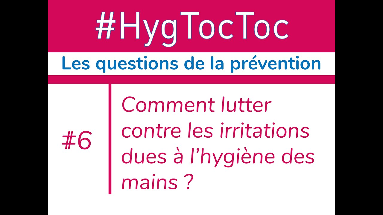 S01 #Hygtoctoc n&deg;6 - Comment lutter contre les irritations dues &agrave; l&rsquo;hygi&egrave;ne des mains ?