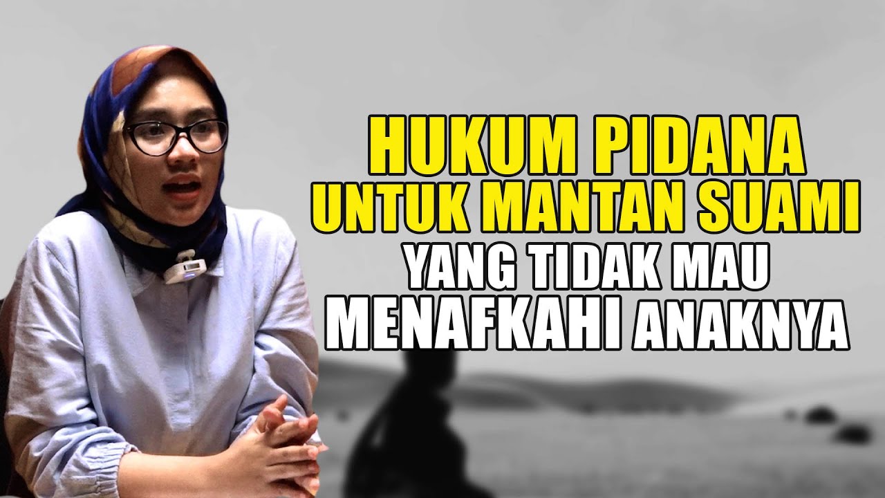 MANTAN SUAMI TIDAK MAU MENAFKAHI ANAKNYA