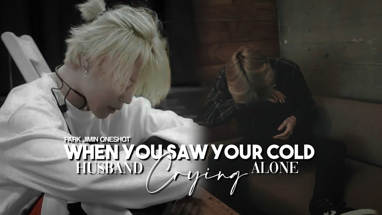When You Saw Your Cold Husband Crying Alone | JIMIN FF