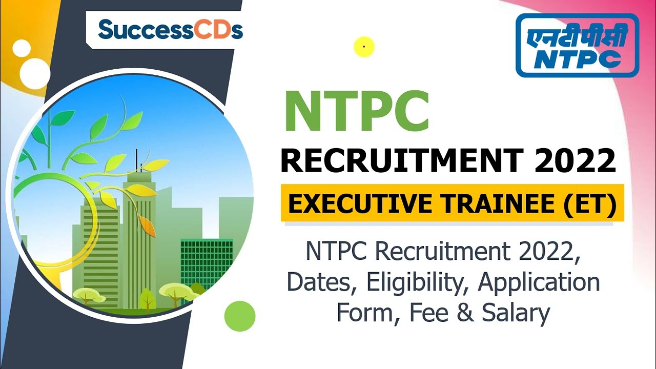 NTPC Executive Trainee Recruitment 2022 Exam Dates, Eligibility, Salary, Application Form