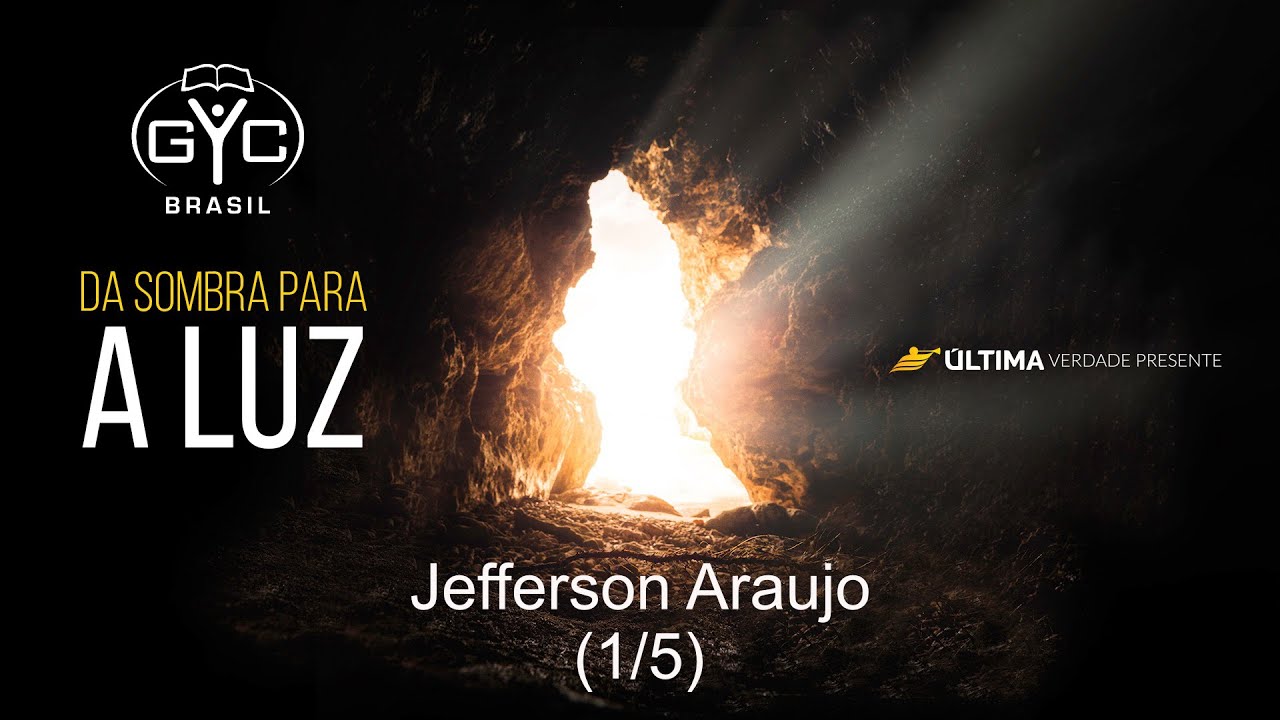 Jefersson Araujo – Da Sombra para a Luz – GYC Brasil 2020 – Seminário (1/5)