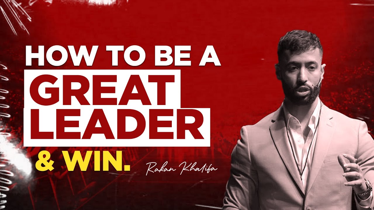 HOW TO BE A GREAT LEADER & WIN | RAKAN KHALIFA