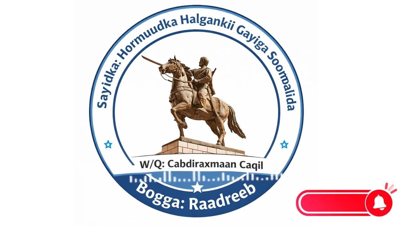 Sayidka: Hormuudka Halgankii Gayiga Soomaalida.  W/Q: Cabdiraxmaan Caqiil.   Bogga: Raadreeb.