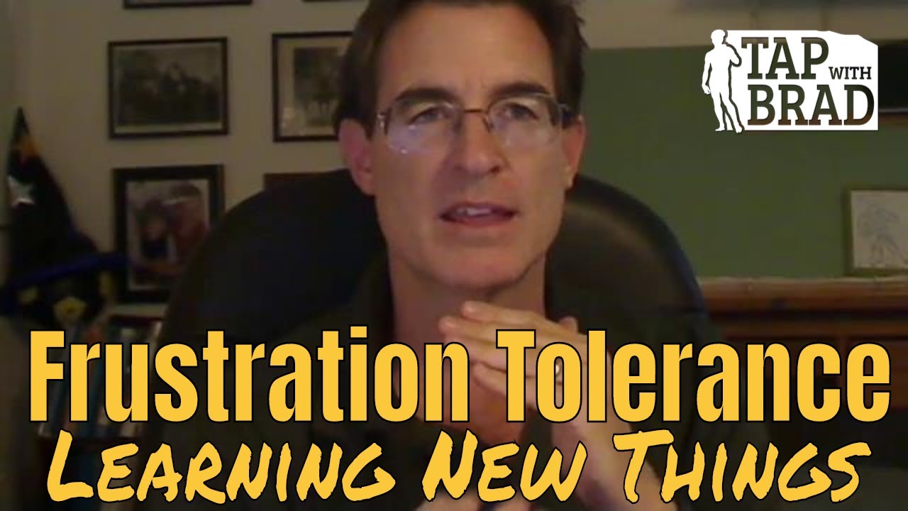 Frustration Tolerance (Learning new things) - Tapping with Brad Yates