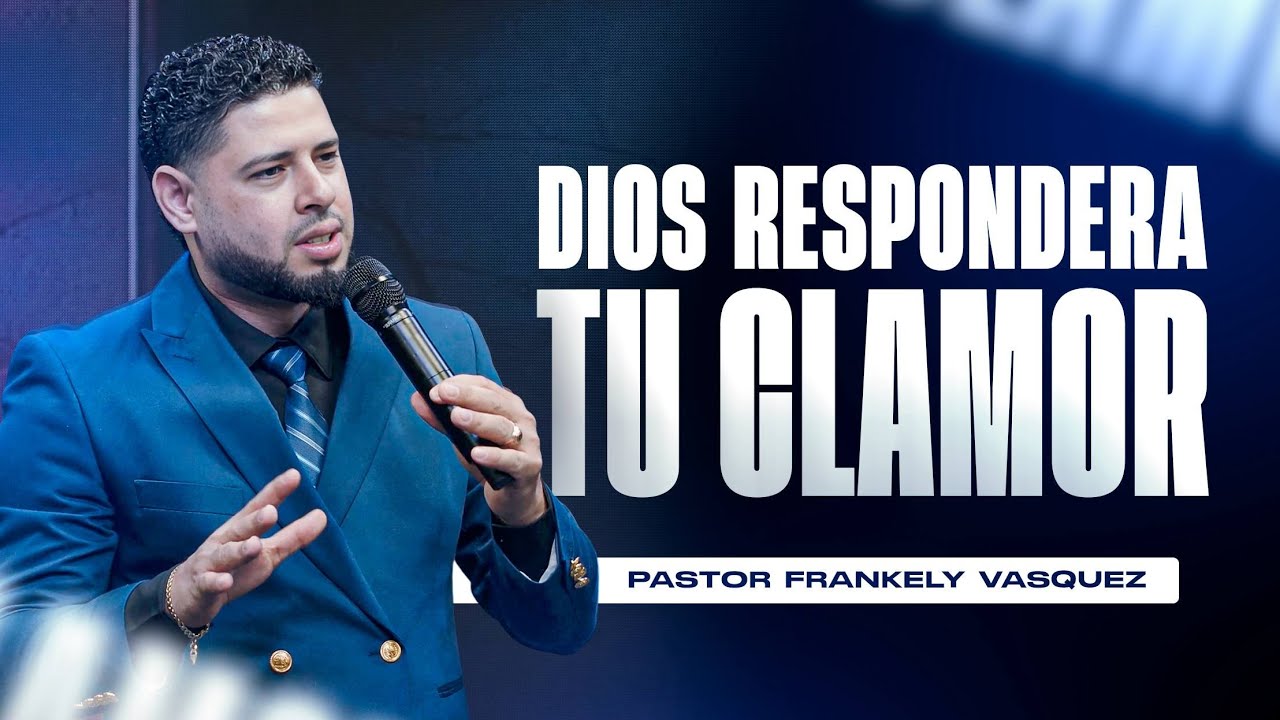 Dios Respondera Tu Clamor / Pastor Frankely V&aacute;squez