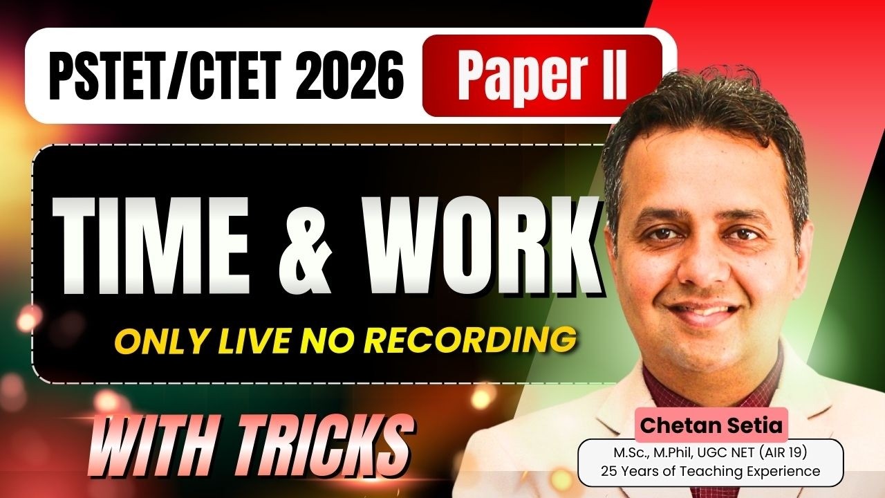 Time & Work | Arithmetic | PSTET Maths 2026 | Paper 2 | Chetan Setia