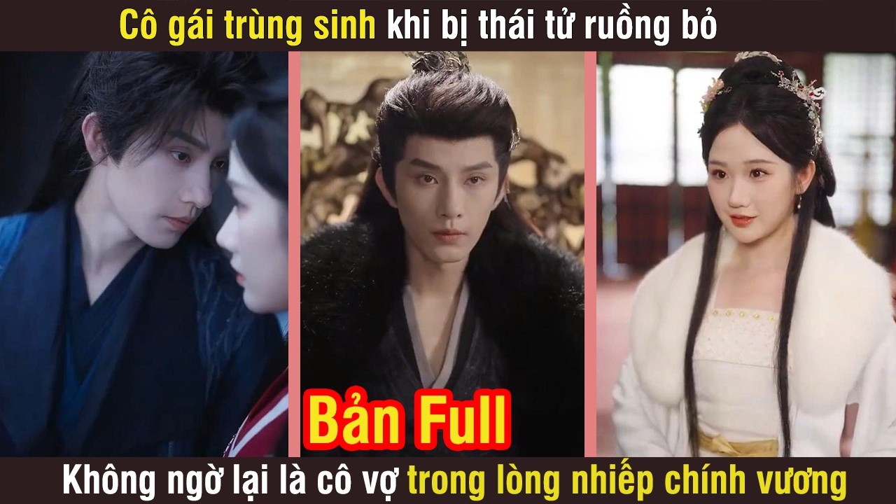 Cô gái trùng sinh khi bị thái tử ruồng bỏ, không ngờ lại là cô vợ trong lòng nhiếp chính vương