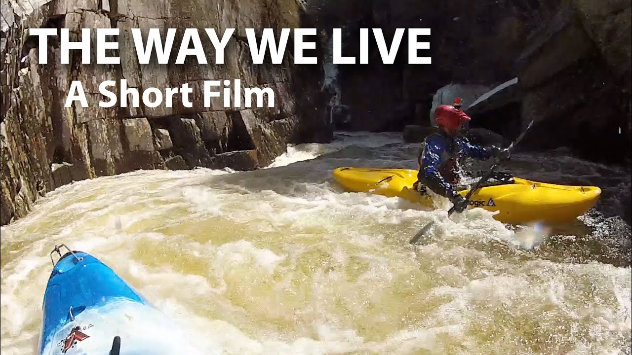 The Way We Live - A Short Film, Whitewater Kayaking in Maine
