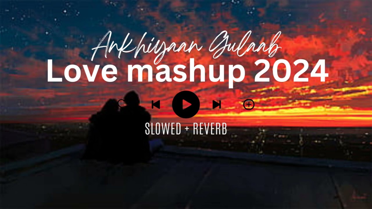 Akhiyaan Gulaab Love Mashup 2024 (Slowed + Reverb)  | The PropheC X Darshan Raval X Arijit Singh